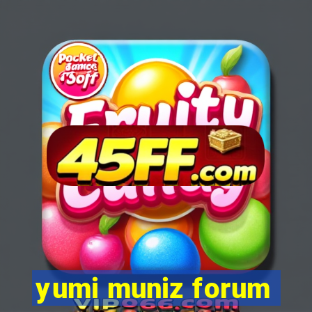 yumi muniz forum